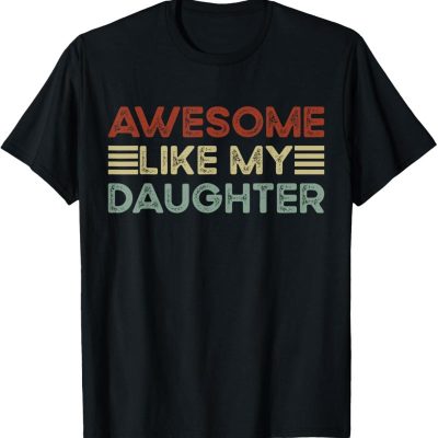 Funny Parents Day Quote Awesome Like My Daughter Cool Dad T-Shirt